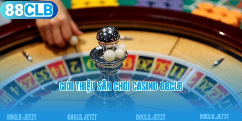 Giới thiệu sân chơi casino 88CLB  