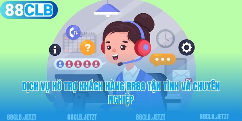 Dịch vụ hỗ trợ khách hàng RR88 tận tình và chuyên nghiệp