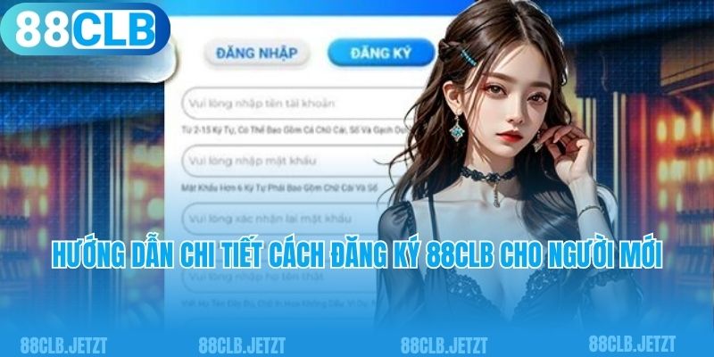 Hướng dẫn chi tiết cách đăng ký 88CLB cho người mới