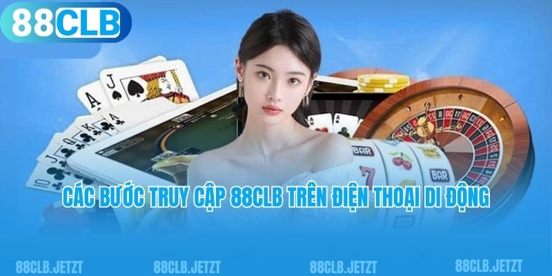 Các bước truy cập 88CLB trên điện thoại di động