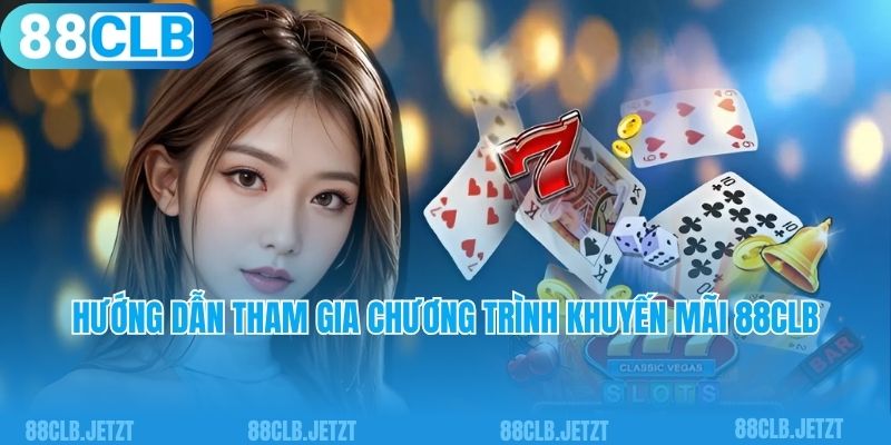 Hướng dẫn tham gia chương trình khuyến mãi 88clb