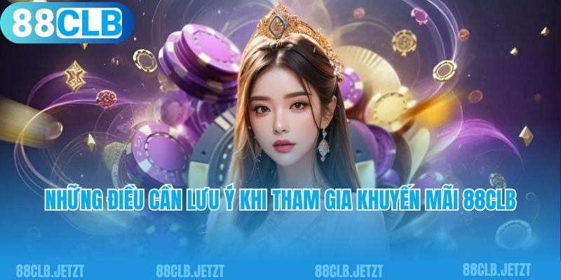 Những điều cần lưu ý khi tham gia khuyến mãi 88clb