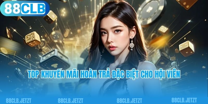 Top khuyến mãi hoàn trả đặc biệt cho hội viên