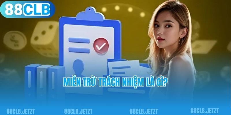 Miễn trừ trách nhiệm là gì?