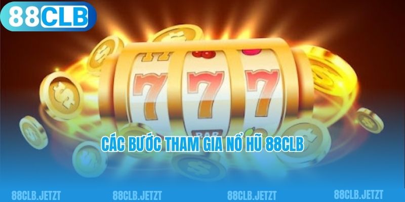 Các bước tham gia nổ hũ 88CLB