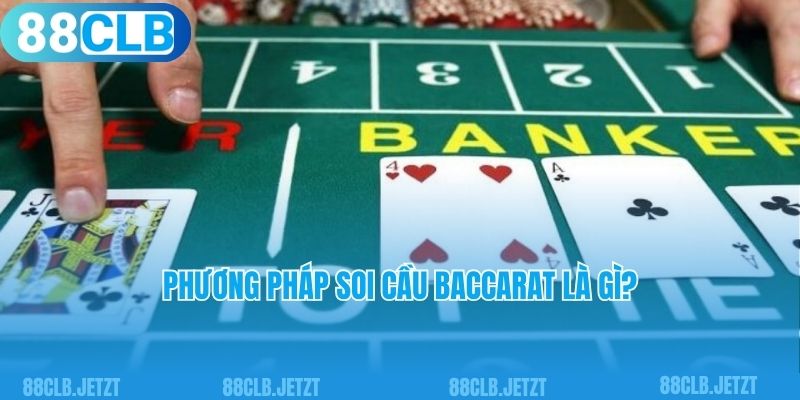 Phương pháp soi cầu Baccarat là gì? 