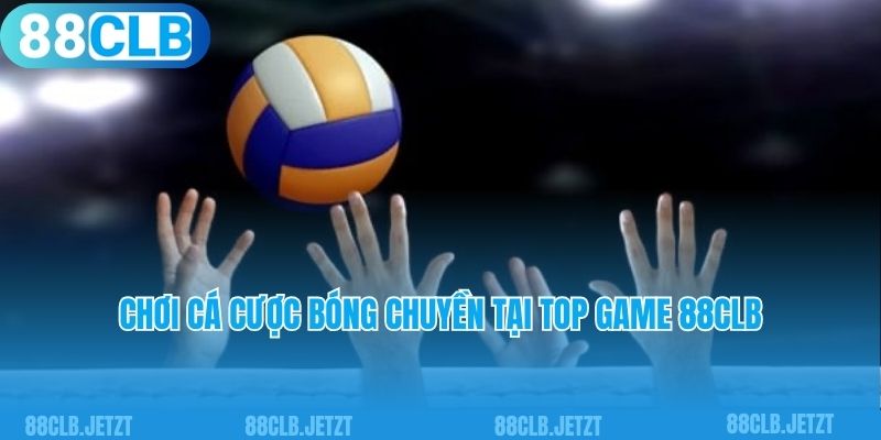 Chơi cá cược bóng chuyền tại top game 88clb