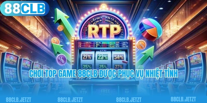 Chơi top game 88clb được phục vụ nhiệt tình