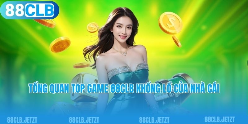 Tổng quan top game 88clb khổng lồ của nhà cái